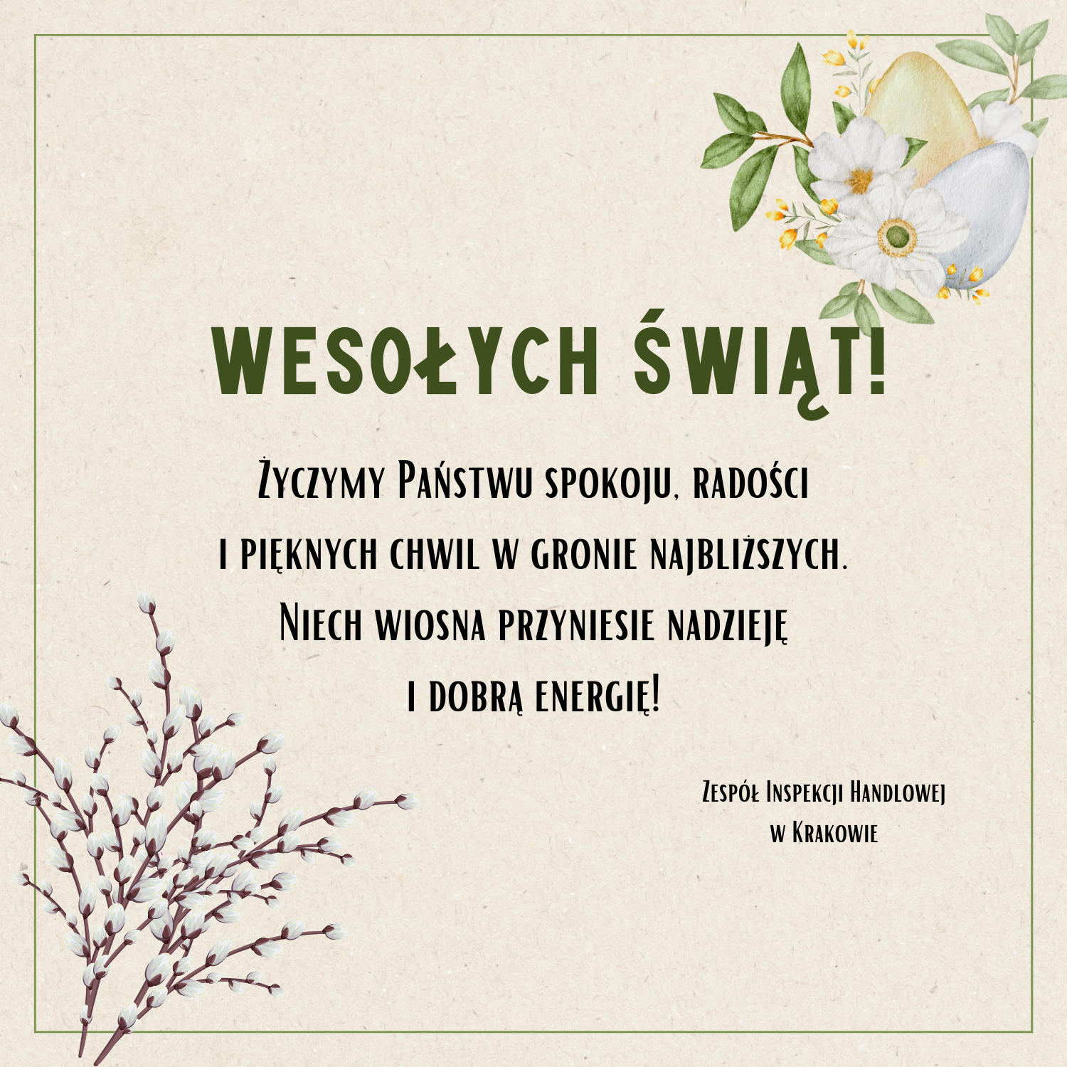 Wesołych Świąt! Życzymy Państwu spokoju, radości i pięknych chwil w gronie najbliższych. Niech wiosna przyniesie nadzieję i dobrą energię! Zespół Inspekcji Handlowej w Krakowie”